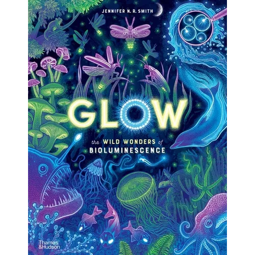 Glow: The Wild Wonders of Bioluminescence